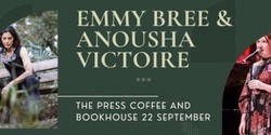 Banner image for Emmy Bree & Anousha Victoire at The Press