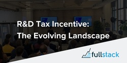 Banner image for R&D Tax Incentive: The Evolving Landscape