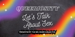Banner image for SEXtember 2023: Queeriosity Let’s Talk about Sex - Presented by SRC Queer Collective 