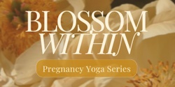Banner image for Blossom Within - Pregnancy Yoga Series