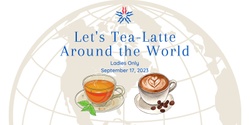 Banner image for Let's Tea-Latte Around the World!