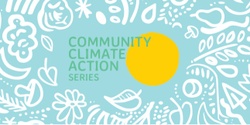 Banner image for Welcome To Country and Community Climate Action Series Launch - A Season of Reconnecting with art and garden activities 