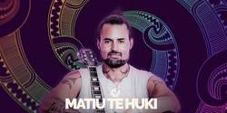 Banner image for Matiu Te Huki concert  - Hawea Flat Hall