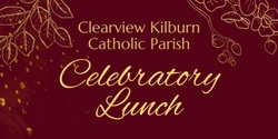 Banner image for Clearview Kilburn Catholic Parish Celebratory Lunch