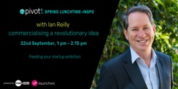 Banner image for Lunch with Ian Reilly - commercialising a revolutionary idea