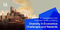 Banner image for In Conversation with Prof Shelly Lundberg: Diversity in Economics - Challenges and Rewards