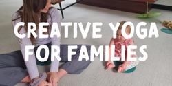 Banner image for Creative Yoga for Families