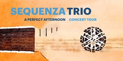 Banner image for Sequenza Trio - A Perfect Afternoon (Longford)
