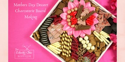 Banner image for Mothers Day Dessert Charcuterie Board Making Workshop