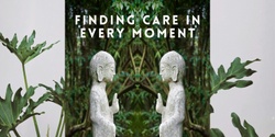 Banner image for Finding care in every moment - 2 day mindfulness workshop