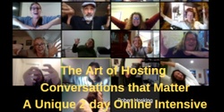 Banner image for The Art of Hosting  Conversations that Matter A Unique 2 day Online Intensive