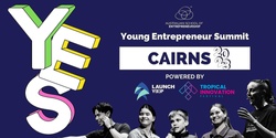 Banner image for YES (Young Entrepreneur Summit) Cairns Powered by Tropical Innovation Festival