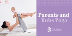 Banner image for Parents and Bubs Yoga at Perth College