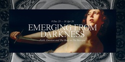 Banner image for April Exhibition Entry - Emerging From Darkness: Faith, Emotion and the Body In The Baroque