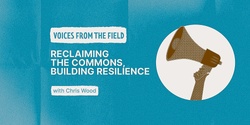 Banner image for Going local: reclaiming the commons, building resilience with Chris Wood