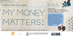 My Money Matters - Textile workshops at Southern Edge Arts