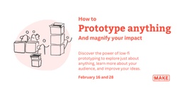Banner image for How to prototype anything (and magnify your impact)
