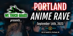 Banner image for #WeTouchGrass presents: PORTLAND Anime Rave