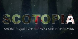 Banner image for Scotopia: Short Plays to Help You See In The Dark