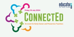 Banner image for ConnectEd: An event for Early Career and Preservice Teachers