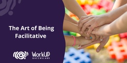 Banner image for The Art of Being Facilitative - August 2024
