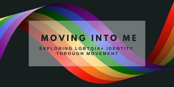 Banner image for Moving Into Me - Exploring LGBTQIA+ Identity Through Movement