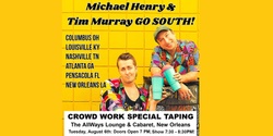 Banner image for Michael Henry & Tim Murray Go South! Crowd Work Special Taping