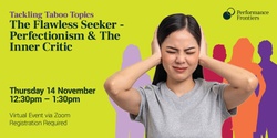 Banner image for Tackling Taboo Topics: The Flawless Seeker - Perfectionism & The Inner Critic