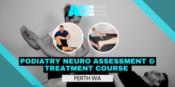 Banner image for Podiatry Neuro Assessment and Treatment Course (Perth WA)