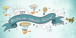 Banner image for Melbourne Ukulele Festival 2024
