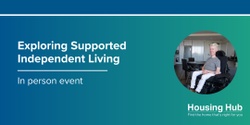 Banner image for Exploring Supported Independent Living - In person event
