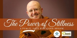 Banner image for The Power of Stillness: A Public Talk by Ajahn Brahm