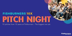 Banner image for Fishburners 10x Pitch Night: Celebrating 10 Years 