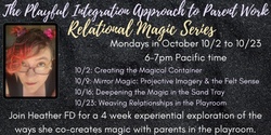 Banner image for Playful Integration's Relational Magic Series on Parent Work in Play Therapy
