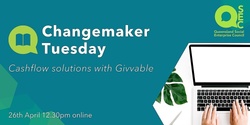 Banner image for Changemaker Tuesday - Cashflow solutions with givvable - #qsocent