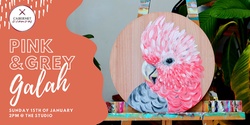 Banner image for Paint & Sip Event: Pink & Grey Galah on Wood Circle 15/01/23
