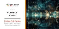 Banner image for IoT Alliance | The Next Tech Frontier: Exploring IoT and Multi-Modal Generative AI