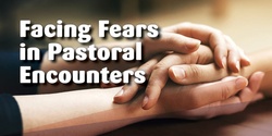 Banner image for Facing Fears in Pastoral Encounters