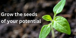 Banner image for Grow the seeds of your potential