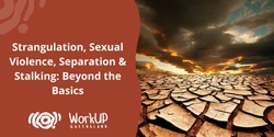 Banner image for Strangulation, Sexual Violence, Separation & Stalking: Beyond the Basics - Two Days (Mount Isa)