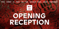 Banner image for Good Fortunes: Opening Reception