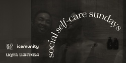 Banner image for Icemunity presents SOCIAL SELF CARE SUNDAY episode 3