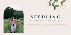 Banner image for Seedling... the exclusive reveal sessions for Charities and NFPs