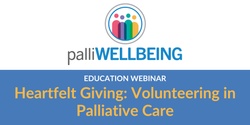 Banner image for Heartfelt Giving: Volunteering in Palliative Care | Education Webinar