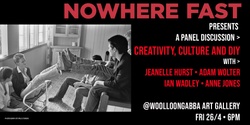 Banner image for Nowhere Fast presents a panel discussion > Creativity, Culture and DIY