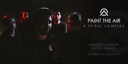 Banner image for Paint The Air - A Spiral Complex Single Launch w/ Special Guests