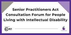 Banner image for ACT Senior Practitioner Act Consultation Forum for People Living with Intellectual Disability