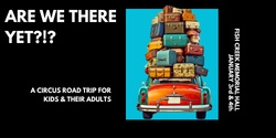 Banner image for Are We There Yet?!?