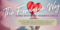 Banner image for The Feminine Way - Living With Heart Women’s Circle 