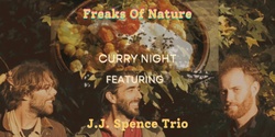 Banner image for Freaks Of Nature Curry Night w/ J.J. Spence Trio
